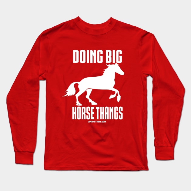 Big Horse Thangs Long Sleeve T-Shirt by Jim and Them